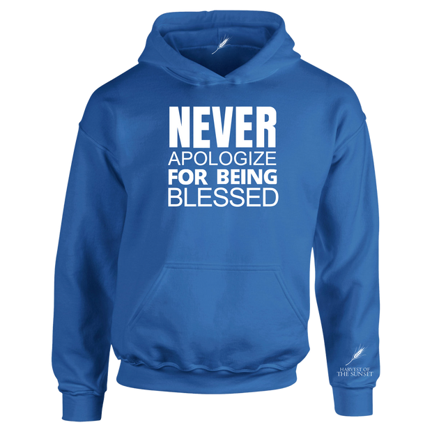 NEVER APOLOGIZE FOR BEING BLESSED UNISEX HOODIE