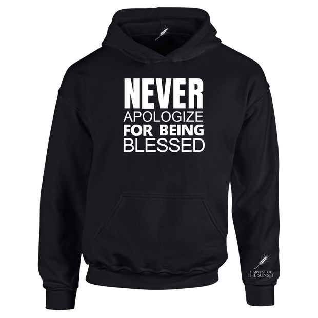 NEVER APOLOGIZE FOR BEING BLESSED UNISEX HOODIE